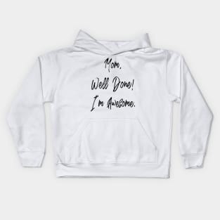 Mom, well done, I'm awesome Kids Hoodie